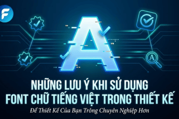 Những Lưu Ý Khi Sử Dụng Font Chữ Tiếng Việt Trong Thiết Kế